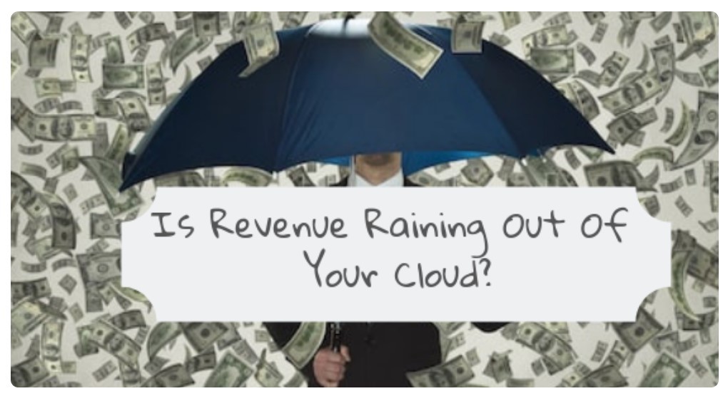 Is Revenue Raining Out of Your Cloud